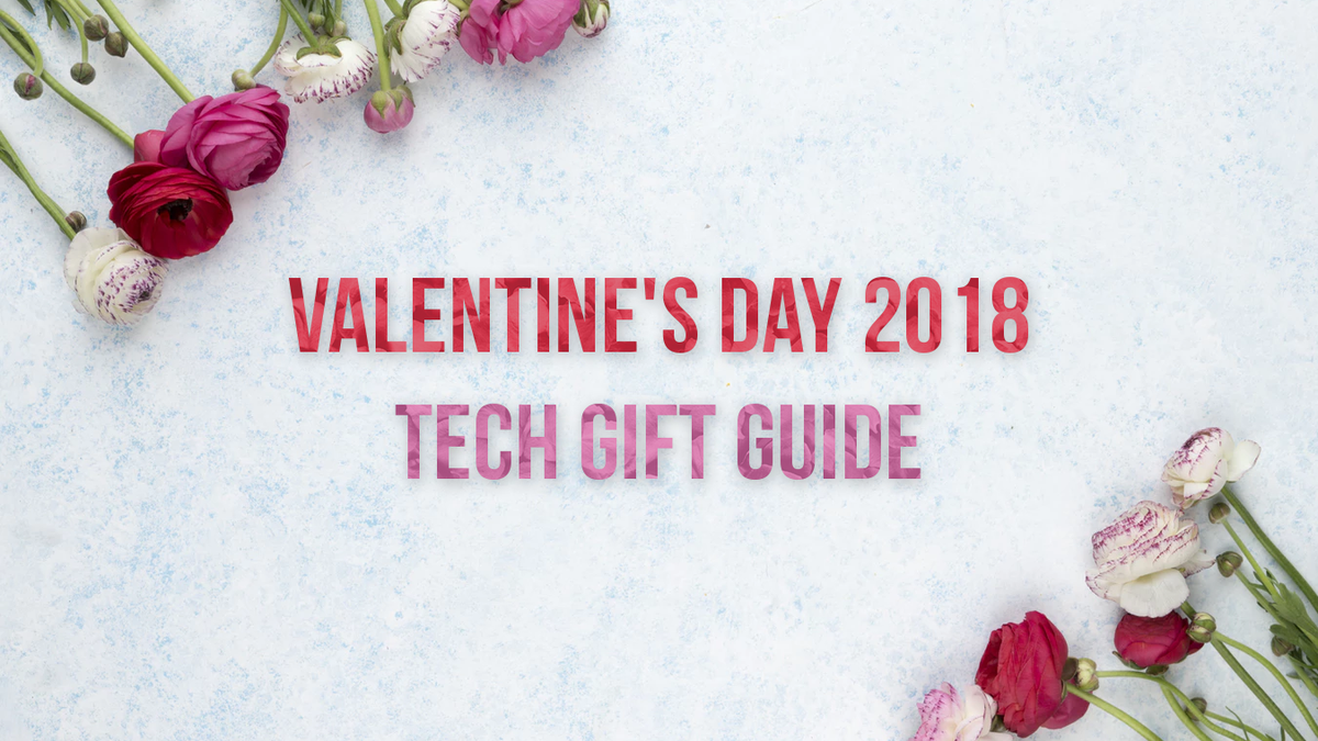 Valentine's Day 2018 tech gift guide: here's what to get for your significant other