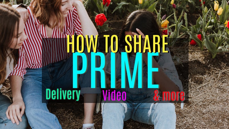 Share Amazon Prime account and benefits with someone without giving away your password