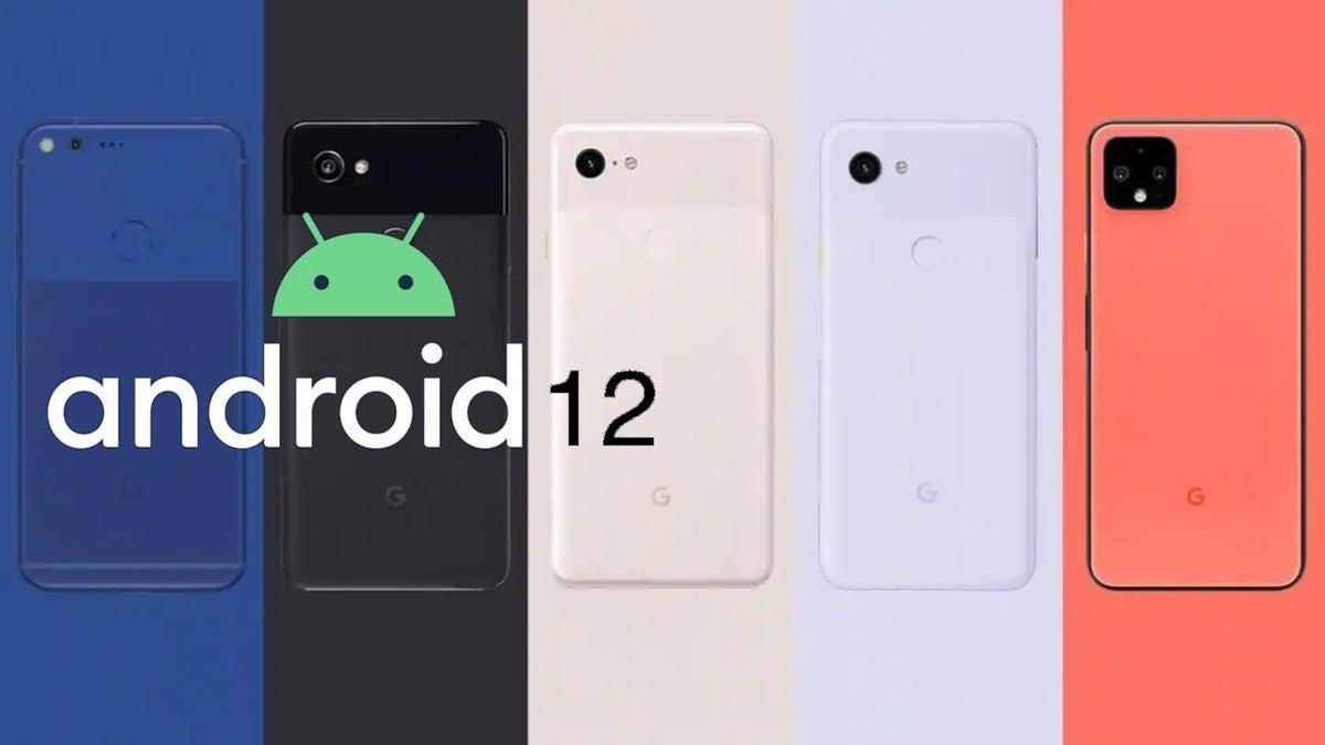 Which Pixel phones will get Android 12?