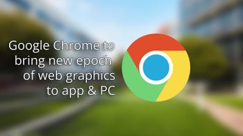 Chrome to bring a new epoch of web graphics to mobile and desktop