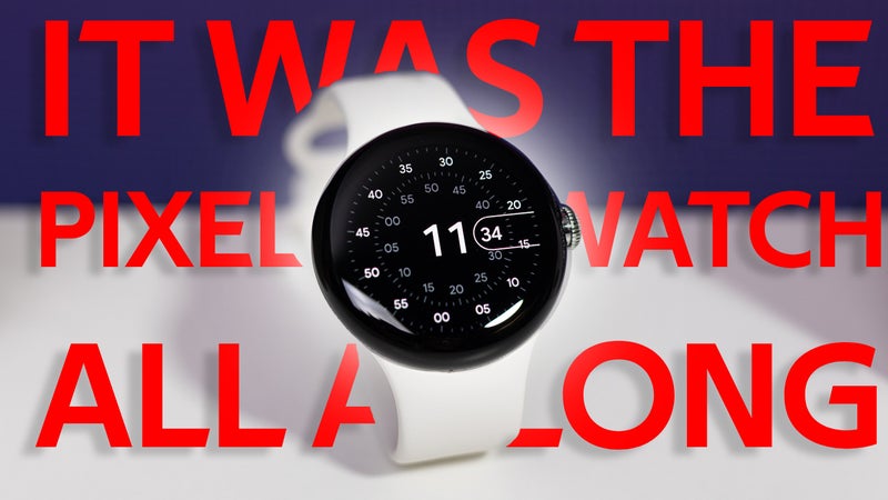 Aha! So that leaked Pixel Watch 2 was the OG Pixel Watch all along!