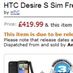 Amazon UK has the HTC Desire S priced at £419.99 with an April 18th release date