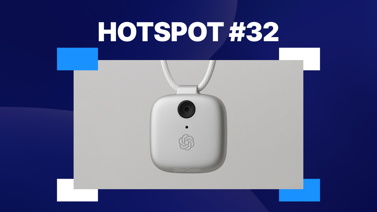 Hotspot #32: OpenAI’s gadget is worth getting excited about