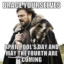 Fun dates to look forward to: April 1st and May 4th