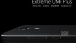 UMi Plus Extreme Edition coming soon with 6GB RAM, Helio P20 CPU, Android 7.0 Nougat