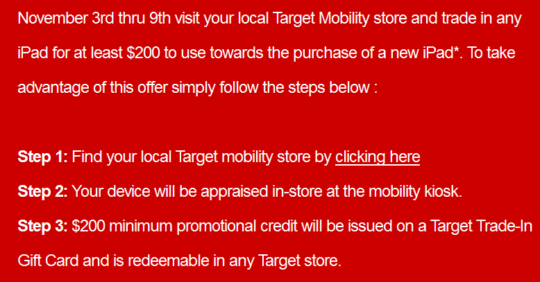 Target will give you no less than $200 for your old iPad if you use the money to buy a new one from the retailer - Target will pay you no less than $200 for your old Apple iPad, with certain conditions, of course