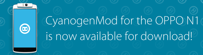 CyanogenMod ROM is available for all versions of the OPPO N1 - CyanogenMod ROM available for all OPPO N1 users