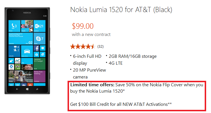 The online Microsoft Store has a special deal on the Nokia Lumia 1520 - Nokia Lumia 1520 deal from the Microsoft Store includes AT&amp;T bill credit and 50% off a flip cover