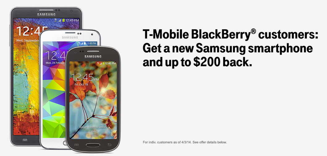 T-Mobile is offering its customers with a BlackBerry, a $200 gift card to trade it in for a Samsung manufactured handset - T-Mobile and Samsung offer you $200 to switch from a BlackBerry to a Samsung phone