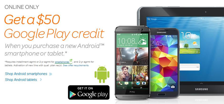 Buy an Android phone or tablet online from AT&T through July 17th, and get a $50 Google Play credit - AT&T is giving away $50 in Google Play credit with the online purchase of an Android phone or tablet