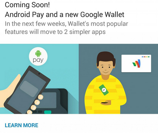 Open the Google Wallet app and you'll see this teaser for Android Pay - Android Pay is coming within weeks according to teaser
