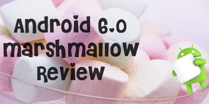 Android 6.0 Marshmallow review: S'more to love