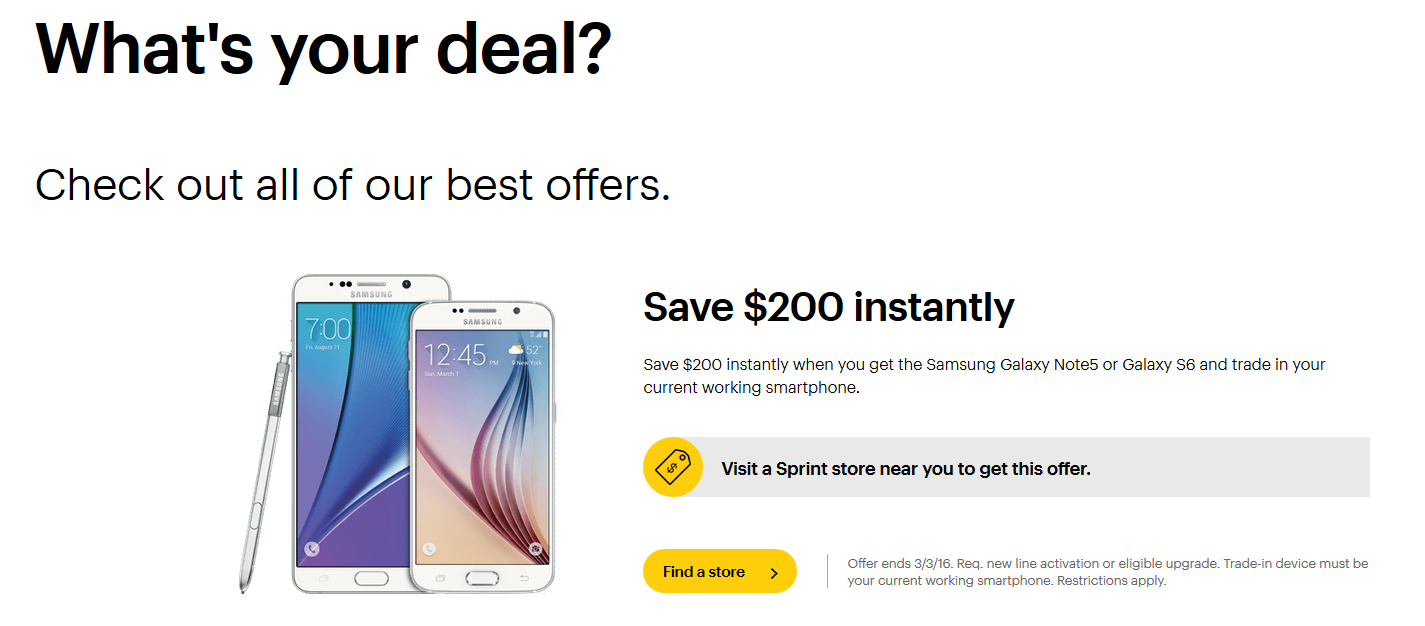 Sprint will give you $200 for your current phone toward the purchase or lease of the Samsung Galaxy S6 or Samsung Galaxy Note 5 - Trade-in your current phone at Sprint to receive $200 off the Samsung Galaxy S6 or Galaxy Note 5