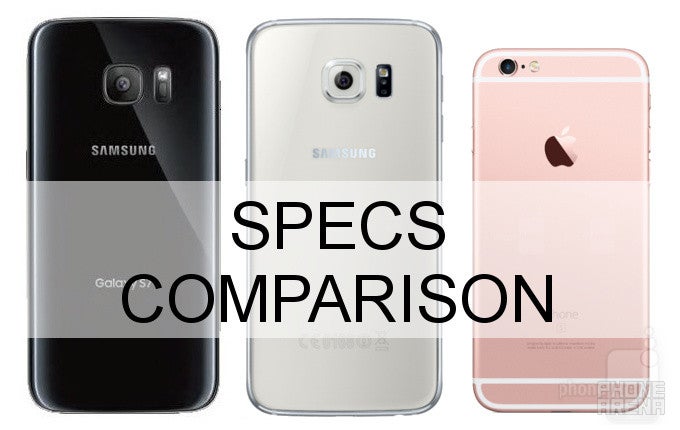 Samsung Galaxy S7 vs Galaxy S6 vs iPhone 6s: three-way specs comparison