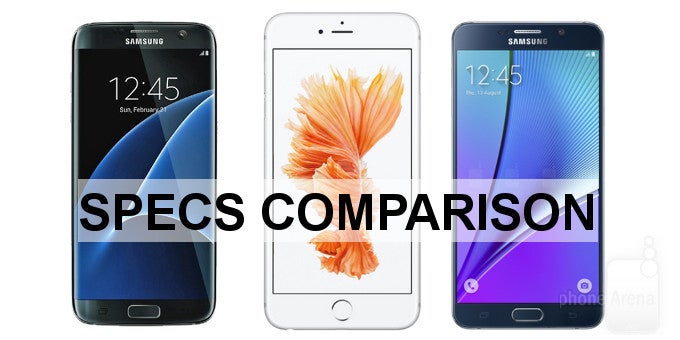 Samsung Galaxy S7 edge vs Galaxy Note 5 vs iPhone 6s Plus specs comparison: a Mexican standoff