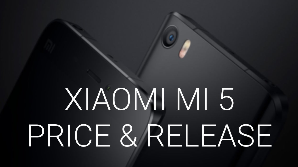 Xiaomi Mi 5 price and release date