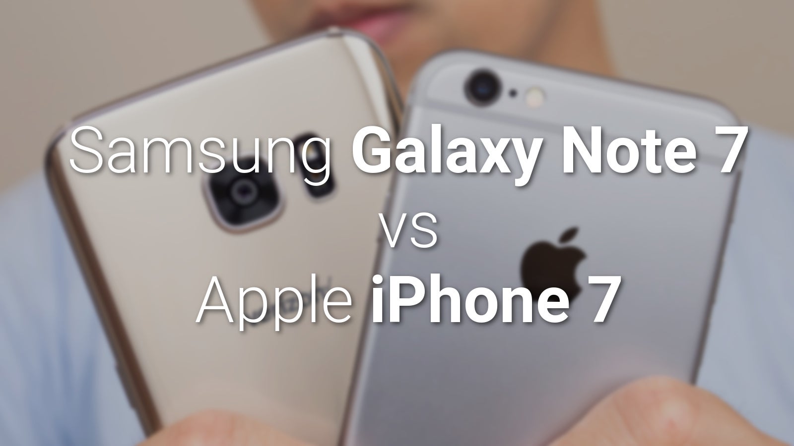 Samsung Galaxy Note 7 vs Apple iPhone 7 / 7 Plus: preliminary comparison - PhoneArena