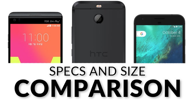 HTC Bolt vs LG V20 vs Google Pixel XL: our size and specs comparisons show you how these stack up