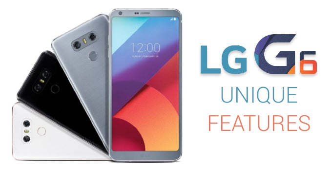Unique features of the LG G6 that set it apart from the current competition