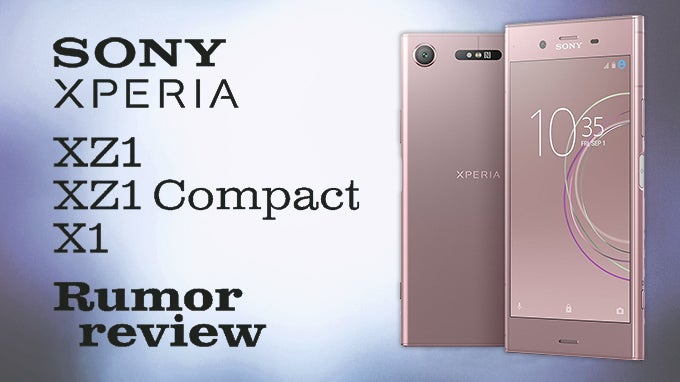 Sony Xperia Xz1 Xz1 Compact And X1 Rumor Review Specs Software Price And Release Date Phonearena