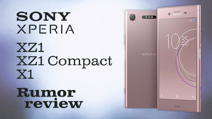 Sony Xperia XZ1, XZ1 Compact, and X1 rumor review: specs, software, price and release date