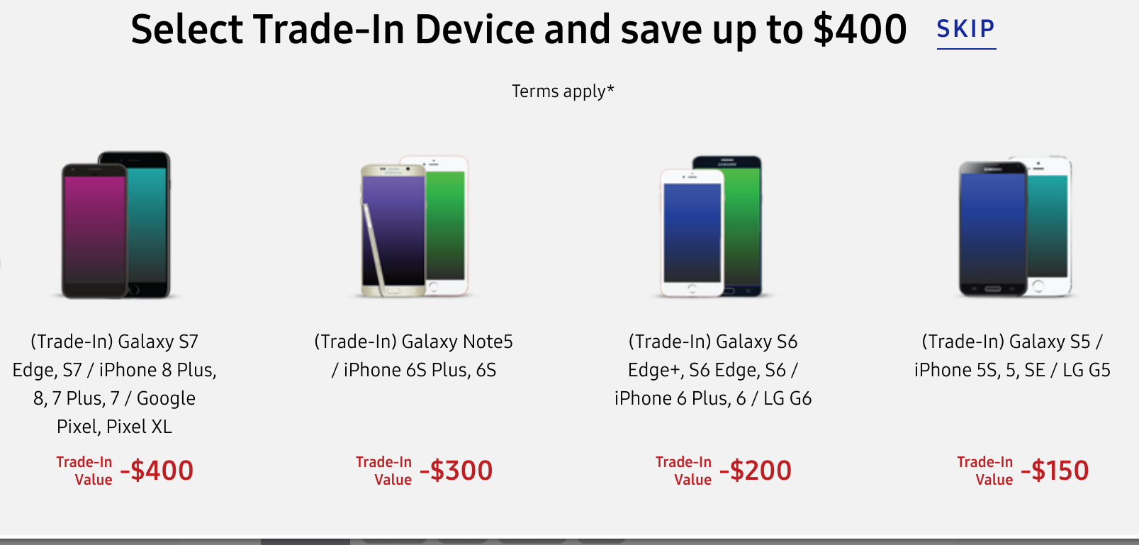 Receive up to $400 in instant credit with certain trade-ins toward the Samsung Galaxy S8, Galaxy S8+ and the Galaxy Note 8 - Save up to $400 instantly on the Galaxy S8/S8+ or Galaxy Note 8 with a trade-in of certain models