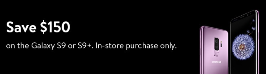 Buy the Samsung Galaxy S9 or Galaxy S9+ inside Walmart and save $150 - Buy the Samsung Galaxy S9 or Galaxy S9+ inside Walmart and save $150