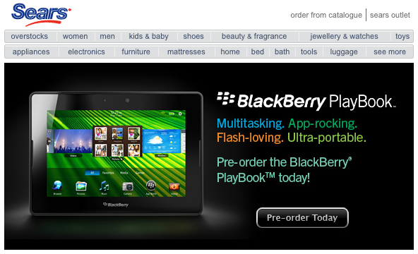 You can pre-order your BlackBerry PlayBook now from Sears Canada - Pre-order your BlackBerry PlayBook now at Sears Canada