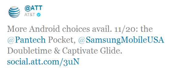 This tweet from AT&amp;T reveals a November 20th launch for 3 Android models - November 20th bringing Samsung DoubleTime, Pantech Pocket and Samsung Captivate Glide to AT&T