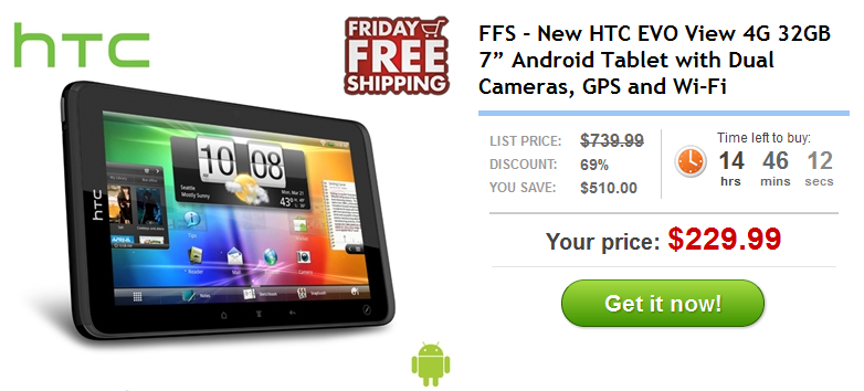 Daily Steals has a special price for today only on the HTC EVO View 4G - Daily Steals offers the 32GB HTC EVO View 4G for $230 on Friday only