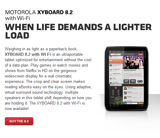 Motorola is now offering both Wi0Fi only versions of the Motorola XYBOARD tablets with free 2-day shipping - Wi-Fi only Motorola DROID XYBOARD 10.1 and Motorola DROID XYBOARD 8.2 available for purchase online