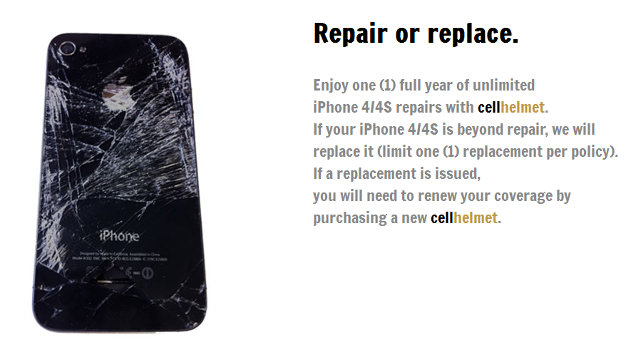If your Apple iPhone 4/4S can&#039;t be repaired, Cellhelmet will replace it - If your Apple iPhone 4S breaks while in this case, it will be repaired or replaced