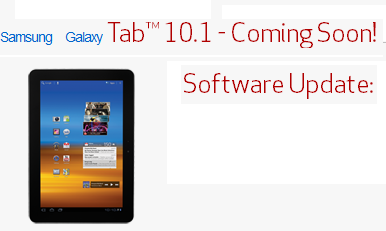 The 4.0.4 update is coming soon - Verizon says that the Samsung GALAXY Tab 10.1 will soon be updated to Ice Cream Sandwich