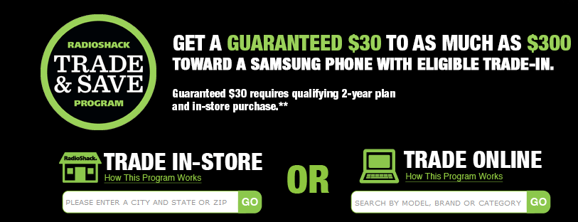 Trade in your old phone at Radio Shack to get credit toward any Samsung model - Trade in your old phone at Radio Shack and get up to $300 in credit toward any Samsung phone